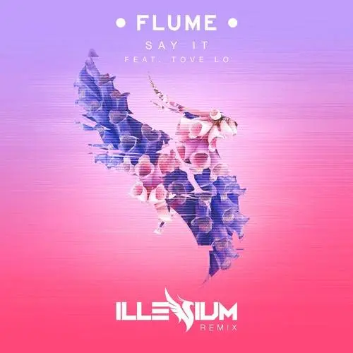 Track of the Week: Flume – Say It ft. Tove Lo (Illenium Remix)
