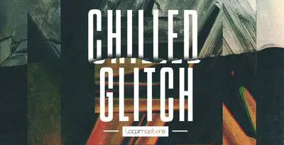 Featured image for “Loopmasters released Chilled Glitch”