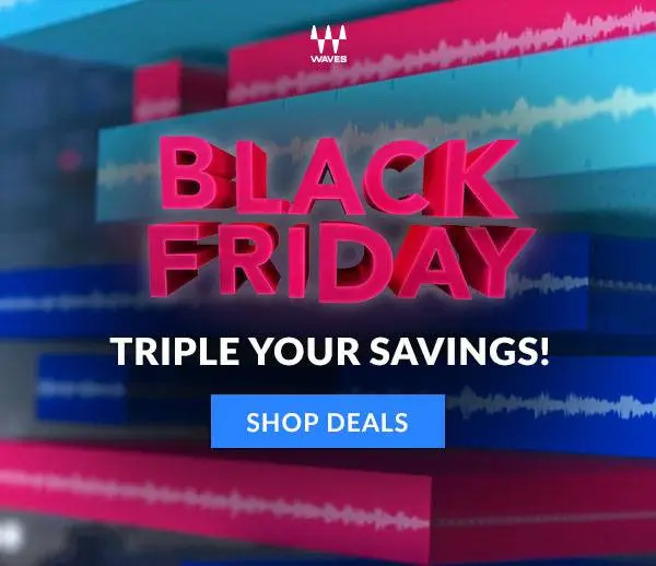 Waves Black Friday – Triple Your Savings