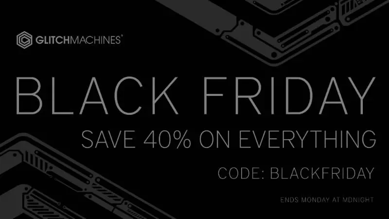 Glitchmachines launched Black Friday Sale