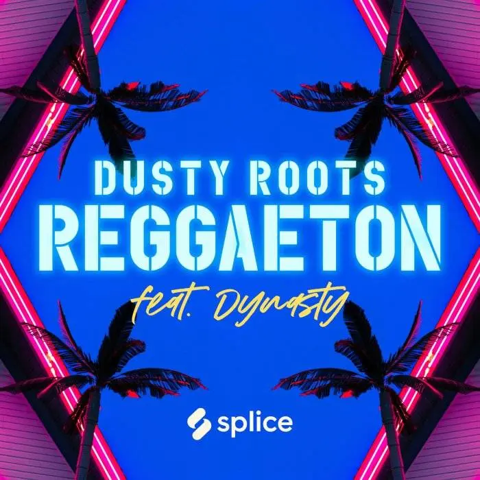 Splice Sounds released Dusty Roots Reggaeton feat. Dynasty