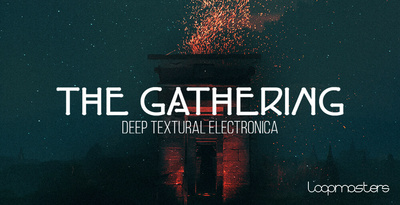 Featured image for “Loopmasters released The Gathering – Deep Textural Electronica”